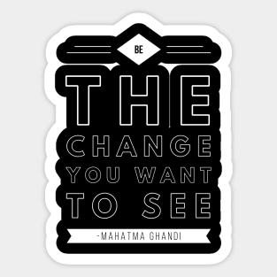 Be the change you want to see Sticker